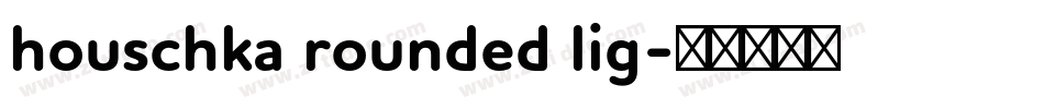houschka rounded lig字体转换